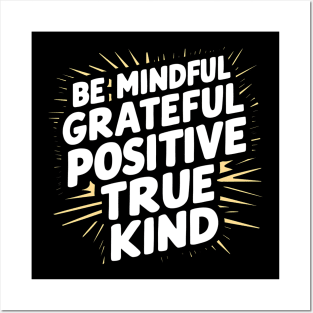 Be Mindful Grateful Positive True Kind Posters and Art